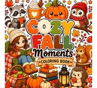 Cozy Fall Moments Coloring Book: Cozy Autumn Scenes with Girls, Woodland Animals, Cozy Homes and Seasonal Adventures
