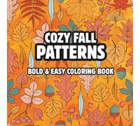 COZY FALL PATTERNS COLORING BOOK FOR ADULTS: Bold and Easy with Relaxing Mandalas, Pumpkins, and Autumn Designs for Stress Relief