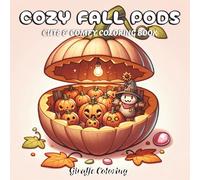 Cozy Fall Pods Coloring Book: 40 Unique Autumn Coloring Pages Featuring Magical Pods Opening to Reveal Pumpkins, Leaves, Forest Scenes, Cozy Moments, ... for Adults and Teens (Cozy Fall Cuties)