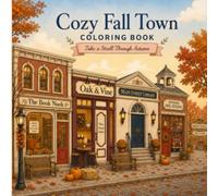 Cozy Fall Town Coloring Book: An Autumn Day in Town with Charming Main Street Shops, Cozy Landmarks & Harvest Festival Scenes