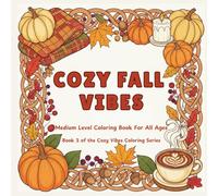Cozy Fall Vibes: 40 Autumn Inspired Scenes with Uplifting Quotes for Relaxing, Mid-Level Coloring Fun (Cozy Vibes)
