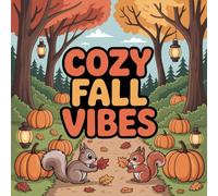 Cozy Fall Vibes Coloring Book for Kids Ages 2-8: Cute Family Bonding For Kids Coloring Pages Family Time Enjoy Hours Of Coloring Fun Encourage ... For Kids Coloring Pages Family Time Enjoy