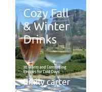 Cozy Fall & Winter Drinks: 30 Warm and Comforting Recipes for Cold Days (Cozy Seasonal Recipes)