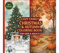 COZY FAMILY CHRISTMAS & AUTUMN COLORING BOOK FOR KIDS & ADULTS: 50+ Festive Designs with Fall & Winter Scenes - Holiday Stress Relief Activity Book, Format 8.5x8.5 inches