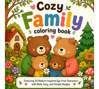 Cozy Family Coloring Book: Featuring 50 Nature-Inspired Eye-Free Characters with Bold, Easy, and Simple Designs for Kids, Teens, and Adults to Explore and Enhance Creativity