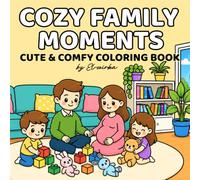 Cozy Family Moments 40 Cute and Cozy Family Scenes Featuring Mom, Dad, Big Sibling and Baby • Wholesome Everyday Moments • Relaxing: Bold & Easy ... Scenes Featuring Mom, Dad, Sibling and Baby