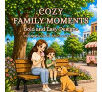 Cozy Family Moments: Coloring Book for Adults and Teens Featuring Bold and Easy Designs of Everyday Adventures with Mom, Child, and Puppy for Relaxation, Stress Relief, and Creative Fun