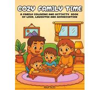 Cozy Family Time: A Family Coloring and Activity Book of Love, Laughter, and Appreciation for Adults, Teens, and Kids - Featuring Cute Everyday ... for Relaxation, Bonding, and Stress Relief