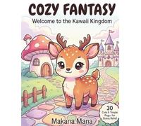 『Cozy Fantasy』: 大人も子どもも癒やされる30の魔法の世界 Welcome to the Kawaii Kingdom