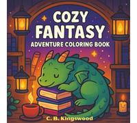 Cozy Fantasy Adventure Coloring Book: A Soothing Fantasy Quest for Adults and Teens