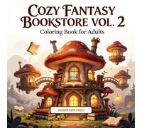 Cozy Fantasy Bookstore Vol 2 Adult Coloring Book: More Relaxing Whimsical Bookshops & Fantasy Scenes