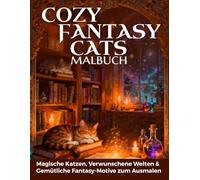 Cozy Fantasy Cats Malbuch - magische Katzen, verwunschene Welten & gemütliche Fantasy-Motive zum Ausmalen: Für Erwachsene - hochwertige kontrastreiche und schattierte Ausmalbilder