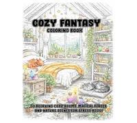 Cozy Fantasy Coloring Book: 30 Relaxing Cozy Rooms, Magical Places and Nature Scenes for Stress Relief - Cute Fantasy Coloring Book for Adults and Teens (Cozy Worlds Coloring Series)