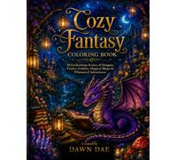 Cozy Fantasy Coloring Book: 50 Enchanting Scenes of Dragons, Fairies, Goblins, Magical Shops & Whimsical Adventures