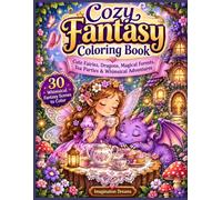 Cozy Fantasy Coloring Book: Cute Fairies, Dragons, Magical Forests, Tea Parties & Whimsical Adventures