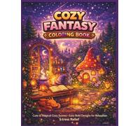 Cozy Fantasy Coloring Book: Cute & Magical Cozy Scenes Easy Bold Designs for Relaxation & Stress Relief (Cozy Escape Coloring Series)