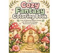 Cozy Fantasy Coloring Book: Cute & Relaxing Magical Scenes with Whimsical Cottages, Mushrooms & Nature