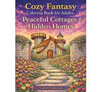 Cozy Fantasy Coloring Book for Adults: Peaceful Cottages & Hidden Homes - Relaxing Fantasy Coloring Pages for Calm, Comfort & Creative Escape