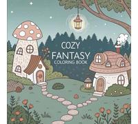 Cozy Fantasy Coloring Book: Whimsical Magical Scenes, Relaxing Designs, and Cute Creatures for Adults and Teens