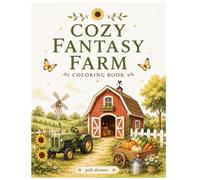 Cozy Fantasy Farm Coloring Book: A Cozy Fantasy Coloring Book for Adults and Teens Featuring Charming Barns, Vintage Tractors, Peaceful Countryside, Sunflower Fields, and Relaxing Farm Life