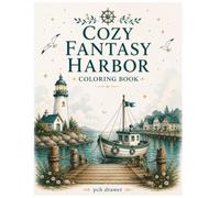 Cozy Fantasy Harbor Coloring Book: 50 Relaxing Seaside Scenes with Boats, Lighthouses & Cozy Coastal Villages