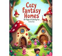 Cozy Fantasy Homes 50+ Pages of Coloring Fun Adventure