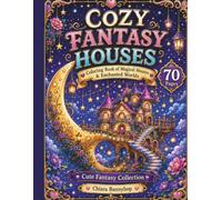 Cozy Fantasy Houses Coloring Book: 70 Whimsical Magical Homes, Mushroom Cottages, Moon Bridges and Enchanted Houses to Color for Adults and Teens (Cozy Fantasy Coloring Collection)