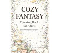 Cozy Fantasy Malbuch für Erwachsene: Magische Wohlfühlwelten zum Entspannen - Verwunschene Wälder, Hexenhäuschen, Teemomente & zauberhafte Motive