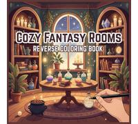 Cozy Fantasy Rooms: A Reverse Coloring Book, Trace, Doodle, and Relax with Dreamy Interiors, Celestial Bedrooms, and Magical Workshops