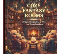 Cozy Fantasy Rooms Coloring Book: A Magical Collection of Warm, Enchanting Spaces for Relaxation and Stress Relief