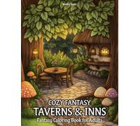 Cozy Fantasy Taverns & Inns: Fantasy Coloring Book for Adults with Magical Inns, Cozy Tavern Rooms, Adventurer Guild Halls, Hearthside Feasts, and Enchanted Hideaways