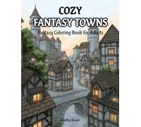 Cozy Fantasy Towns: Fantasy Coloring Book for Adults with Enchanted Villages, Magical Shops, Whimsical Streets, and Cozy Town Life