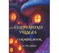 Cozy Fantasy Villages: Coloring Book with Magical Houses, Tree Houses and Mushroom Homes