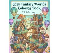 Cozy Fantasy Worlds Coloring Book: 25 Relaxing and Easy-to-Color Magical Scenes with Bold Lines, Large Spaces, and Stress-Free Designs for Adults