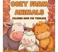 Cozy Farm Animals: A Snuggly Coloring Book: Adorable Farm Animal Coloring Book for Toddlers & Preschoolers, Featuring Cute Cows, Pigs, Chicks, and More! Perfect for Boys and Girls Ages 1-5