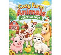 Cozy Farm Animals Coloring Book for Kids Ages 4-8: Cute Barnyard Animal Coloring Pages with Cow, Pig, Horse, Sheep and Fun Easy Farm Scenes