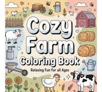 Cozy Farm Coloring Book: 50 Relaxing and Fun Farm Life Scenes for Stress Relief, Perfect for All Ages to Color (Cozy Moments Coloring Series)