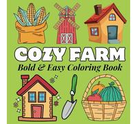 Cozy Farm Coloring Book Bold and Easy: 50 Coloring Pages for Adults and Teens With Cute Farm Animals, Fresh Produce, Charming Farm Scenes & Much More and Stress Relief. (Bold and Easy Coloring Book)