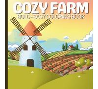 Cozy Farm Coloring Book: Bold and Easy Coloring Pages with Cute, Comfy Animals and Charming Farm Scenes for Stress Relief, Relaxation, and Mindfulness for Kids and Adults.