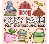 Cozy Farm Colouring Book: 44 Relaxing Colouring Pages with Thick Lines, featuring Farm Houses, Landscapes, Cute Animals, Fresh Produce, and More for Adults, Seniors, Teens, & Kids