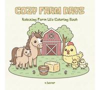 Cozy Farm Days: A Cute & Relaxing Farm Coloring Book for Adults and Teens: Adorable Bold and Easy Farm Scenes for Calm, Joy, and Stress Relief