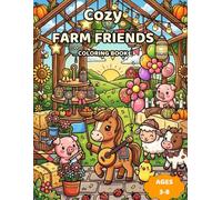 Cozy Farm Friends Coloring Book: 50 Cute Farm Animal Adventures Featuring Cozy Barns, Beautiful Gardens, Country Bakeries, Farm Festivals and Heartwarming Friendships for Relaxation and Creative Fun