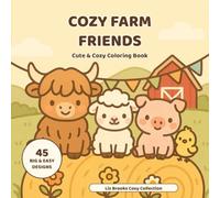 Cozy Farm Friends: Coloring Book for Kids and Adults - 45 Bold and Easy Farm Animals in Cute Cozy Scenes for Relaxation