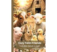 Cozy Farm Friends, Cute Baby Animals to Color: A Cozy Hardcover Coloring Book with Cute Baby Farm Animals and Peaceful Country Scenes
