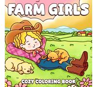 Cozy Farm Girls Coloring Book: Cute Country Life Coloring Pages Featuring Hygge Girls, Adorable Farm Animals and Cozy Rural Scenes for Adults & Teens