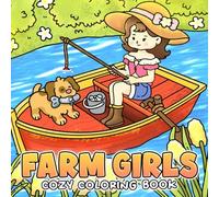 Cozy Farm Girls Coloring Book: Hygge Countryside Coloring Pages with Cute Characters in Rural Life, Sweet Farmhouse Scenes for Teens and Adults Relaxation