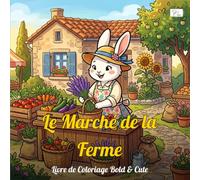 Cozy Farm - Le Marché de la Ferme - Livre de Coloriage Bold & Cute: 60 scènes douillettes d'animaux anthropomorphes à la ferme - style Bold & Easy kawaii pour adultes