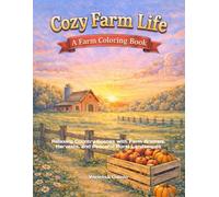 Cozy Farm Life - A Farm Coloring Book: Relaxing Country Scenes with Farm Animals, Harvests, and Peaceful Rural Landscapes