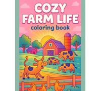 Cozy Farm Life Coloring Book Peaceful Country Scenes for Relaxing and Creative Coloring: Charming Barnyard Animals, Cute Rural Moments, and Easy ... Kids, Teens, and Anyone Who Loves Farm Living
