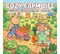 Cozy Farm Life Coloring Book: Rustic Homestead Coloring Pages for All Ages Featuring Cute Companions, Gardening Fun, and Charming Seasonal Scenes to Unwind